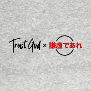 Trust God x Be Humble. T-Shirt